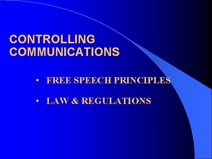 CONTROLLING COMMUNICATIONS • FREE SPEECH PRINCIPLES • LAW & REGULATIONS 