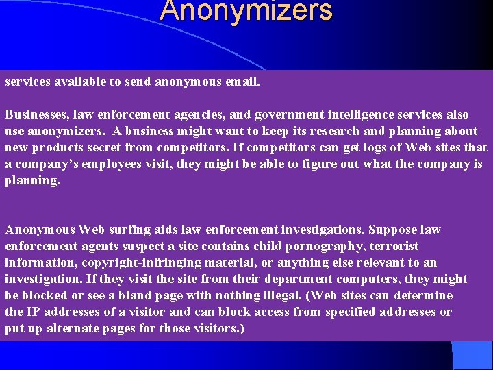 Anonymizers services available to send anonymous email. Businesses, law enforcement agencies, and government intelligence