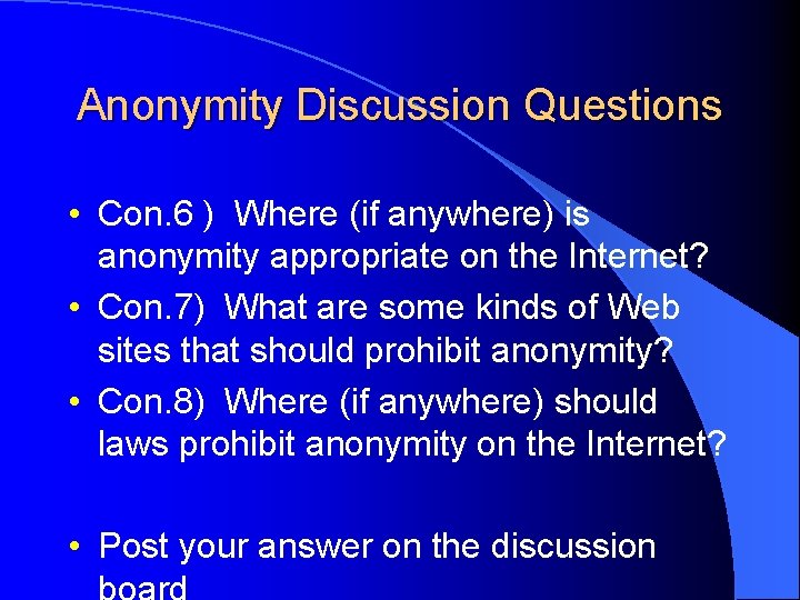 Anonymity Discussion Questions • Con. 6 ) Where (if anywhere) is anonymity appropriate on