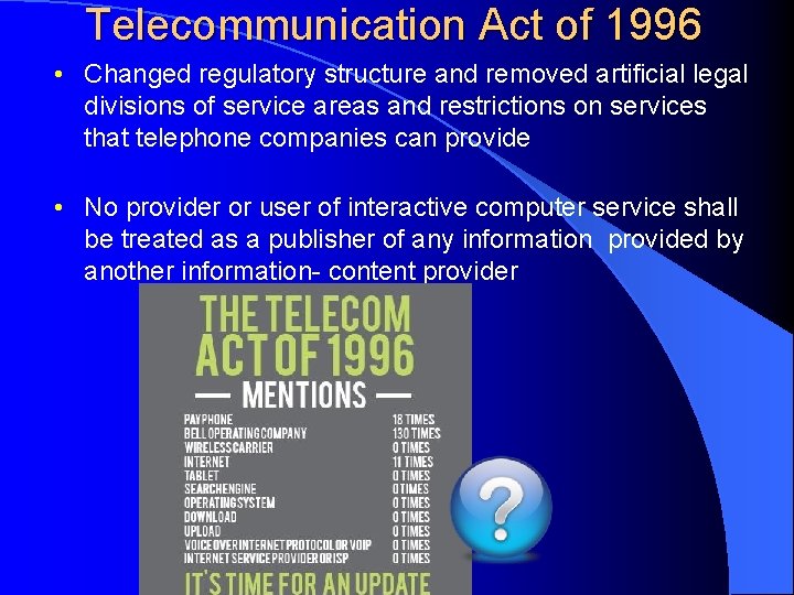 Telecommunication Act of 1996 • Changed regulatory structure and removed artificial legal divisions of