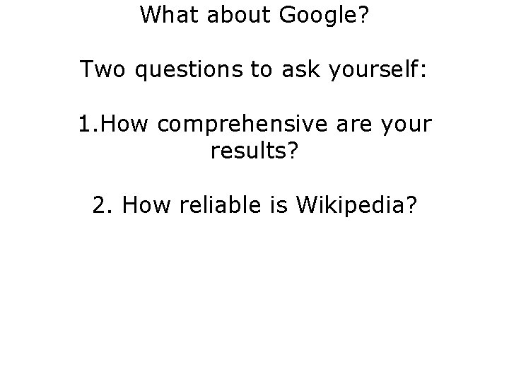 What about Google? Two questions to ask yourself: 1. How comprehensive are your results?