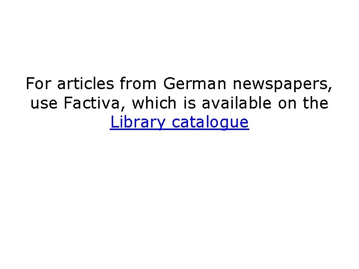 For articles from German newspapers, use Factiva, which is available on the Library catalogue