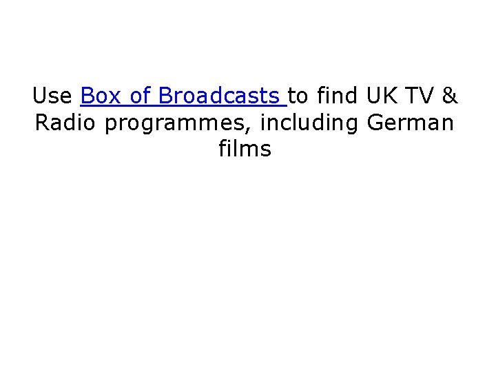 Use Box of Broadcasts to find UK TV & Radio programmes, including German films