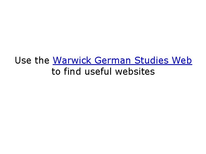 Use the Warwick German Studies Web to find useful websites 