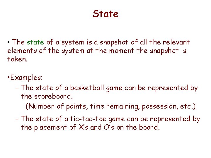 State • The state of a system is a snapshot of all the relevant