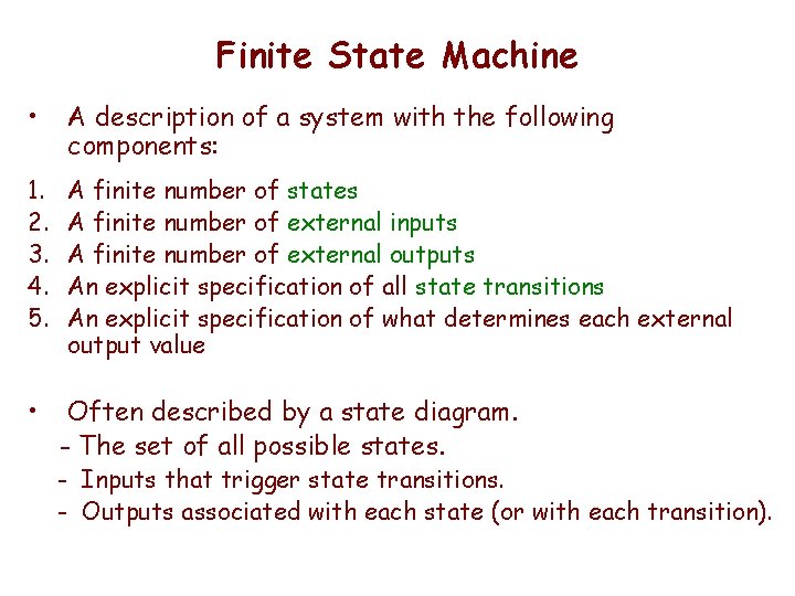 Finite State Machine • A description of a system with the following components: 1.