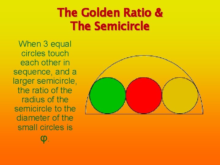 The Golden Ratio & The Semicircle When 3 equal circles touch each other in