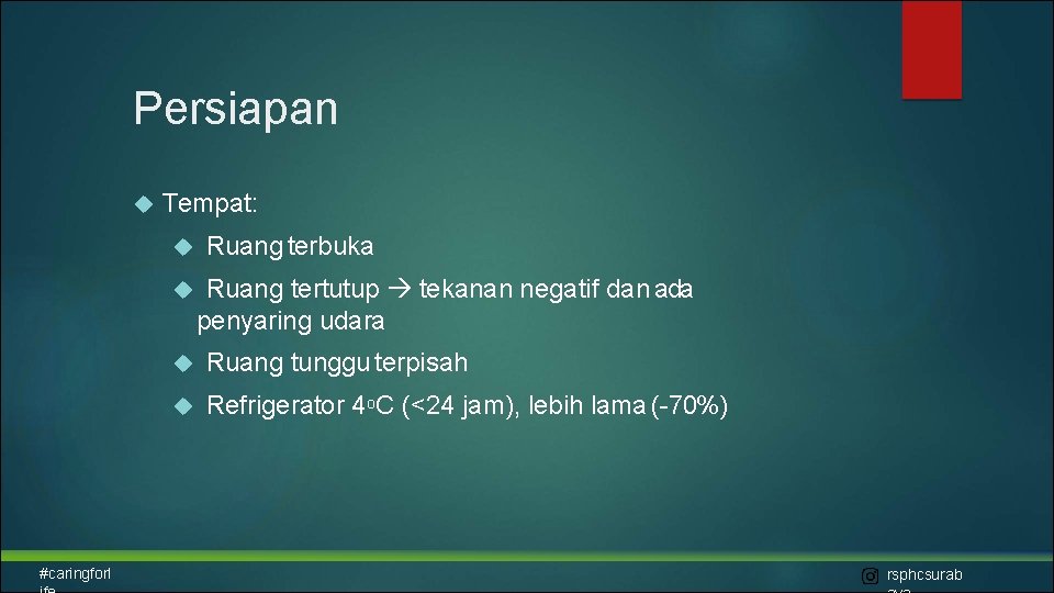 Persiapan Tempat: #caringforl Ruang terbuka Ruang tertutup tekanan negatif dan ada penyaring udara Ruang