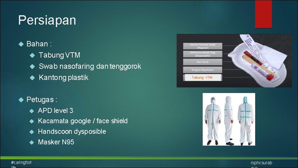 Persiapan Bahan : Tabung VTM Swab nasofaring dan tenggorok Kantong plastik Tabung VTM Petugas