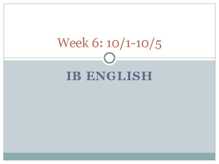 Week 6: 10/1 -10/5 IB ENGLISH 