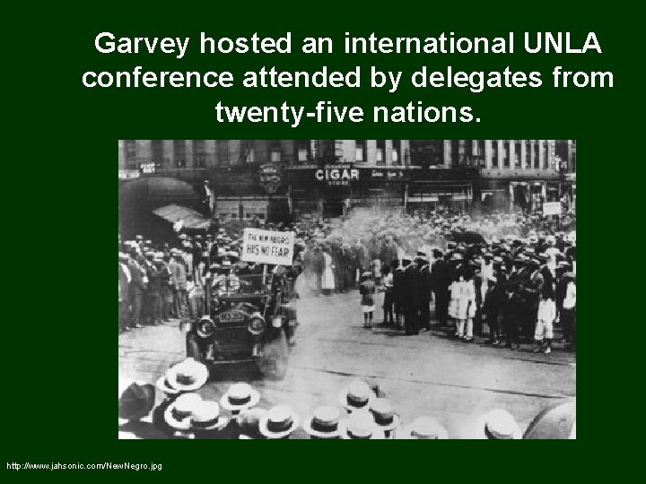 Garvey hosted an international UNLA conference attended by delegates from twenty-five nations. http: //www.