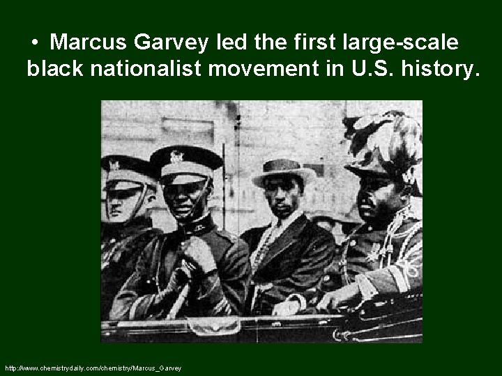  • Marcus Garvey led the first large-scale black nationalist movement in U. S.
