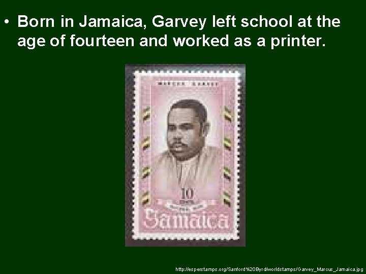  • Born in Jamaica, Garvey left school at the age of fourteen and