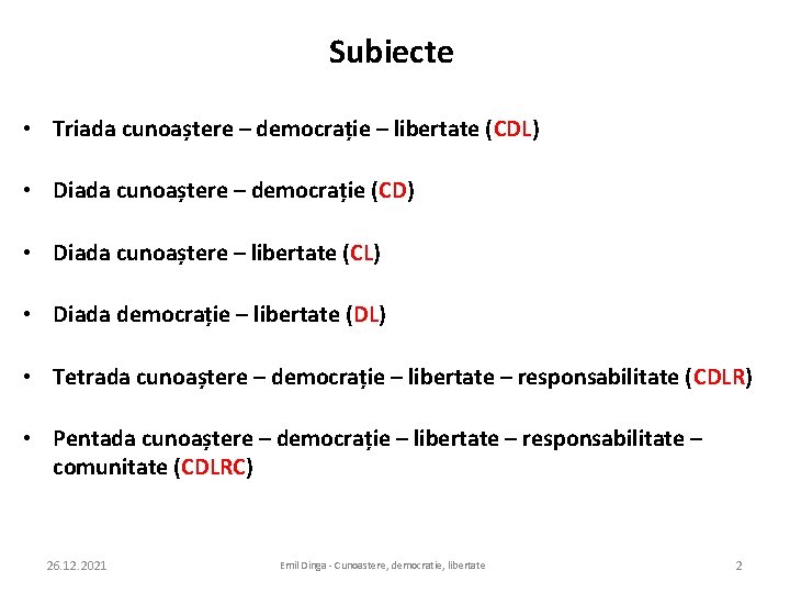 Subiecte • Triada cunoaștere – democrație – libertate (CDL) • Diada cunoaștere – democrație