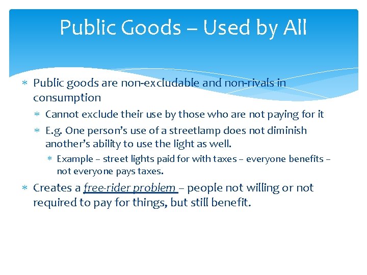 Public Goods – Used by All Public goods are non-excludable and non-rivals in consumption