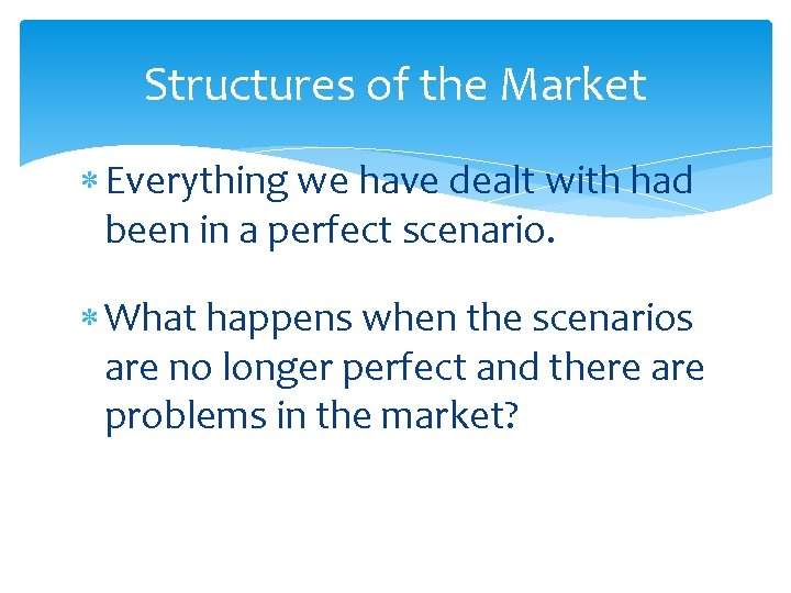 Structures of the Market Everything we have dealt with had been in a perfect