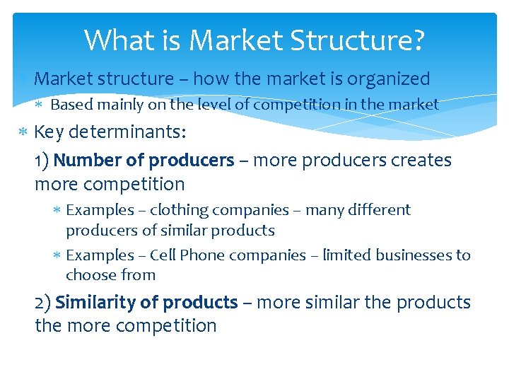 What is Market Structure? Market structure – how the market is organized Based mainly