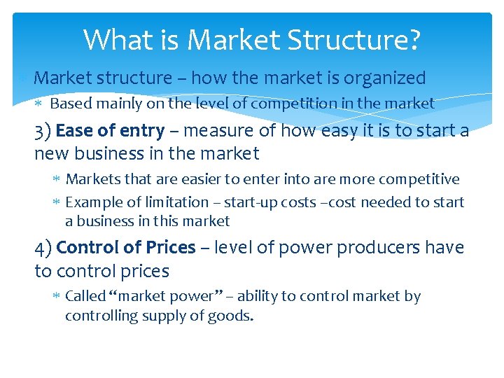 What is Market Structure? Market structure – how the market is organized Based mainly