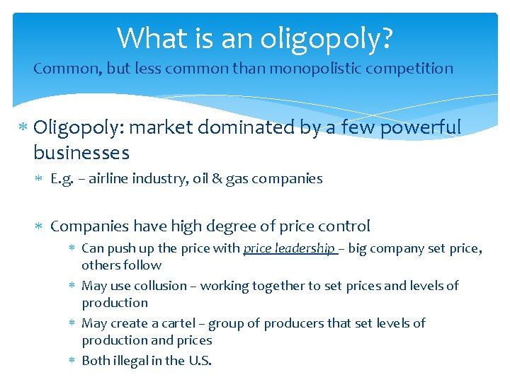 What is an oligopoly? Common, but less common than monopolistic competition Oligopoly: market dominated