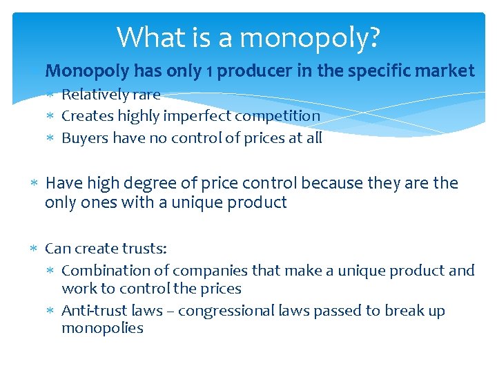 What is a monopoly? Monopoly has only 1 producer in the specific market Relatively