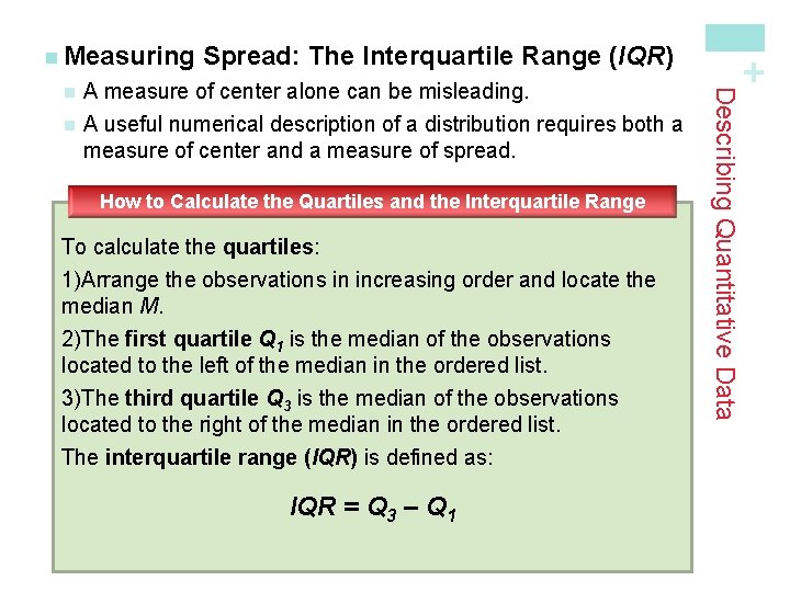 Spread: The Interquartile Range (IQR) A measure of center alone can be misleading. n