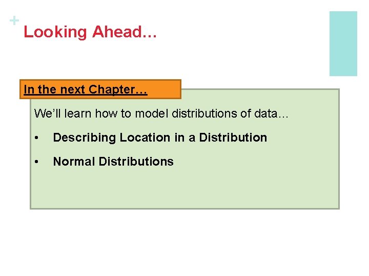 + Looking Ahead… In the next Chapter… We’ll learn how to model distributions of