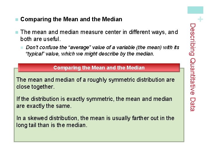 n The mean and median measure center in different ways, and both are useful.