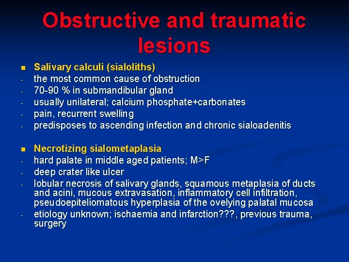 Obstructive and traumatic lesions n n - - Salivary calculi (sialoliths) the most common Obstructive and traumatic lesions n n - - Salivary calculi (sialoliths) the most common