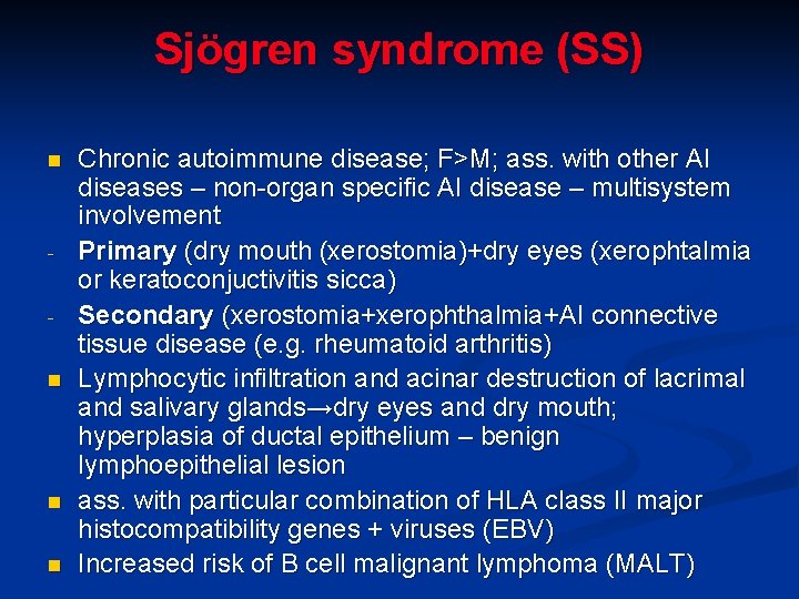 Sjögren syndrome (SS) n n Chronic autoimmune disease; F>M; ass. with other AI diseases Sjögren syndrome (SS) n n Chronic autoimmune disease; F>M; ass. with other AI diseases