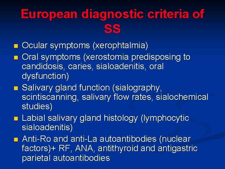 European diagnostic criteria of SS n n n Ocular symptoms (xerophtalmia) Oral symptoms (xerostomia European diagnostic criteria of SS n n n Ocular symptoms (xerophtalmia) Oral symptoms (xerostomia
