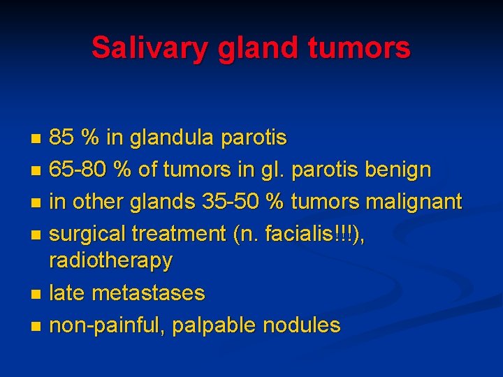 Salivary gland tumors 85 % in glandula parotis n 65 -80 % of tumors Salivary gland tumors 85 % in glandula parotis n 65 -80 % of tumors