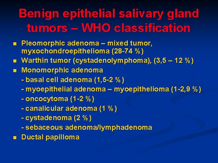 Benign epithelial salivary gland tumors – WHO classification n n Pleomorphic adenoma – mixed Benign epithelial salivary gland tumors – WHO classification n n Pleomorphic adenoma – mixed