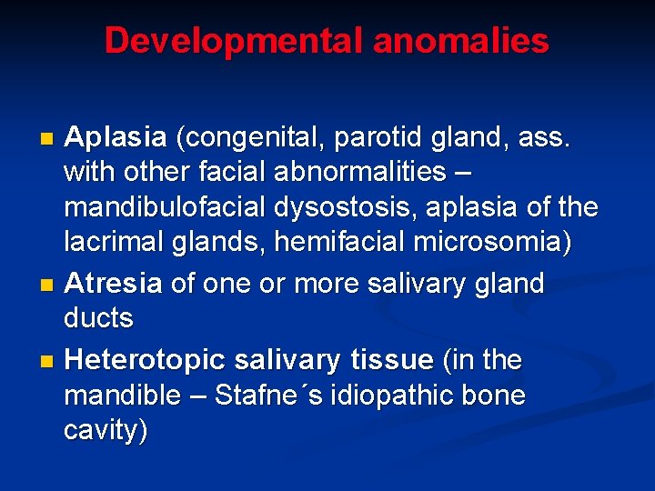 Developmental anomalies Aplasia (congenital, parotid gland, ass. with other facial abnormalities – mandibulofacial dysostosis, Developmental anomalies Aplasia (congenital, parotid gland, ass. with other facial abnormalities – mandibulofacial dysostosis,