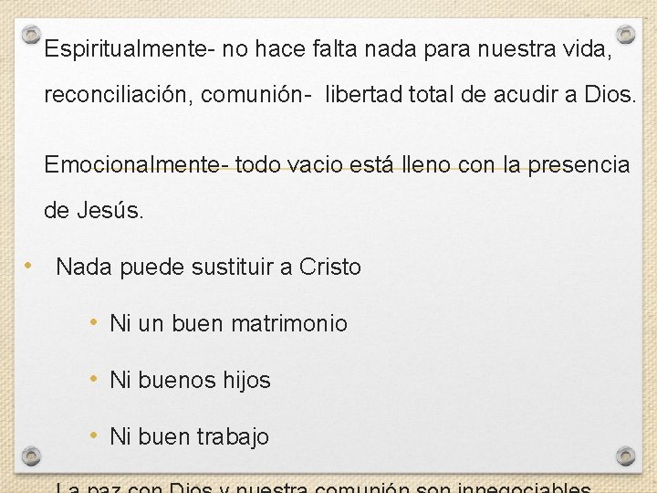 Espiritualmente- no hace falta nada para nuestra vida, reconciliación, comunión- libertad total de acudir