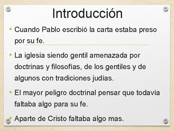 Introducción • Cuando Pablo escribió la carta estaba preso por su fe. • La