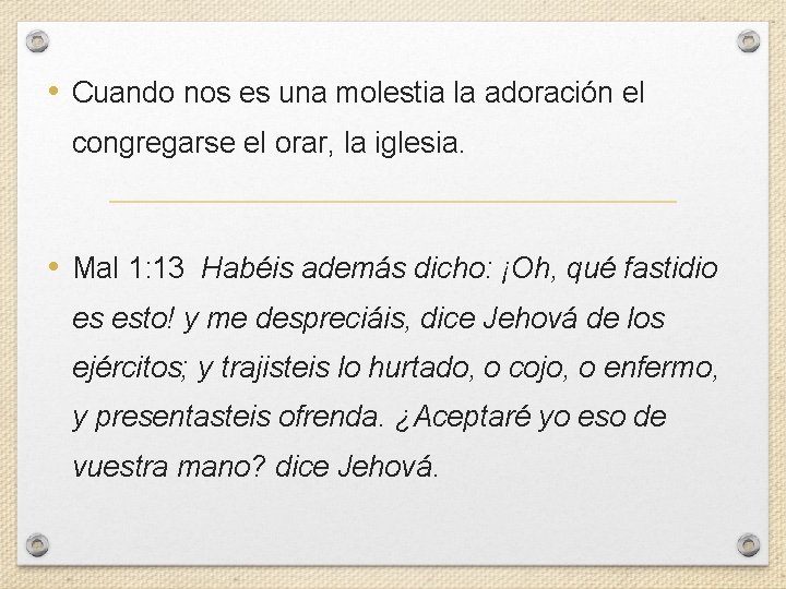  • Cuando nos es una molestia la adoración el congregarse el orar, la