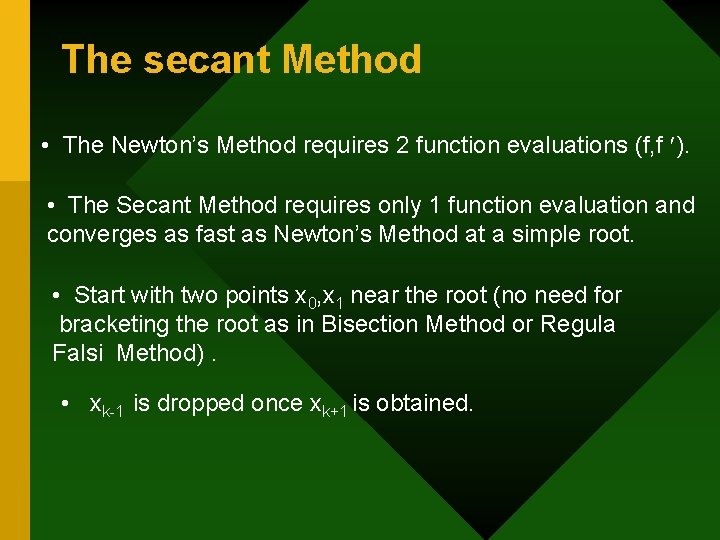 The secant Method • The Newton’s Method requires 2 function evaluations (f, f ).