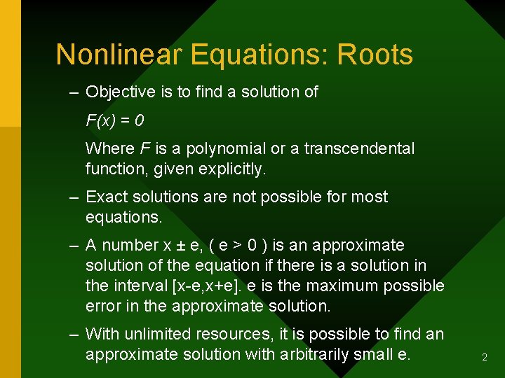 Nonlinear Equations: Roots – Objective is to find a solution of F(x) = 0