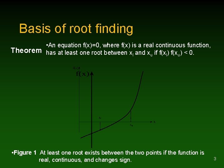 Basis of root finding • An equation f(x)=0, where f(x) is a real continuous