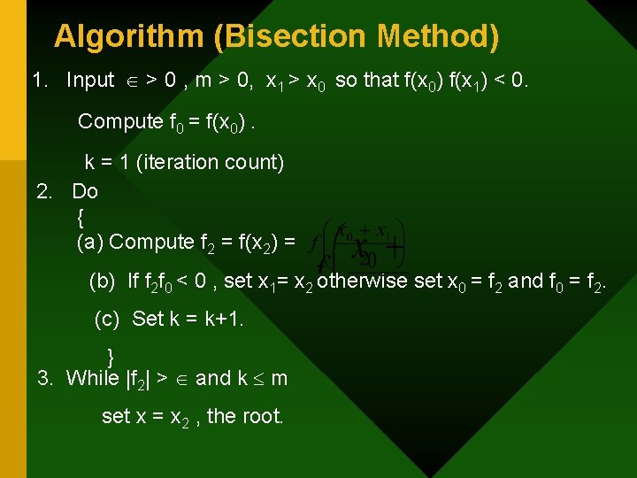 Algorithm (Bisection Method) 1. Input > 0 , m > 0, x 1 >