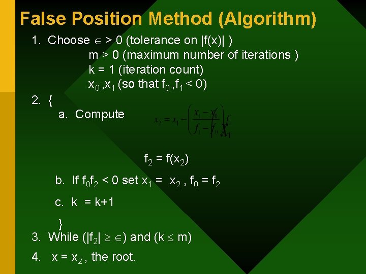 False Position Method (Algorithm) 1. Choose > 0 (tolerance on |f(x)| ) m >