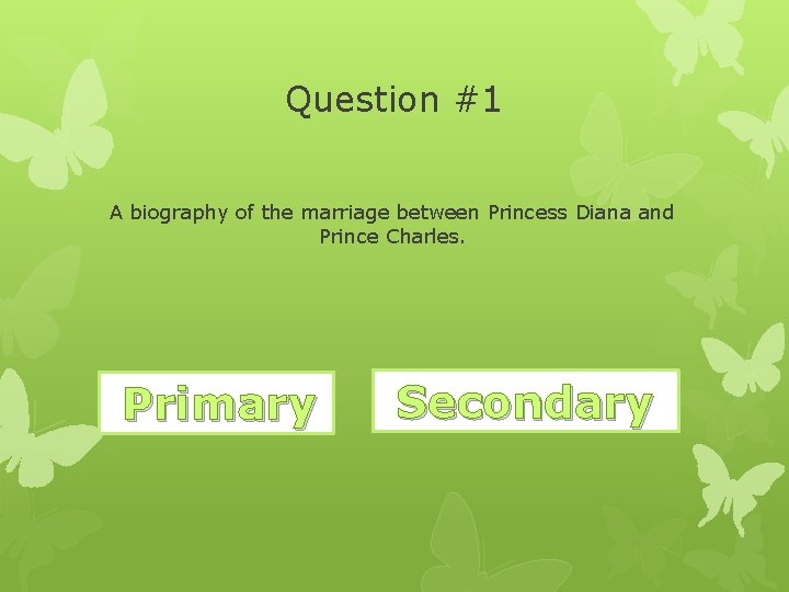 Question #1 A biography of the marriage between Princess Diana and Prince Charles. Wrong.