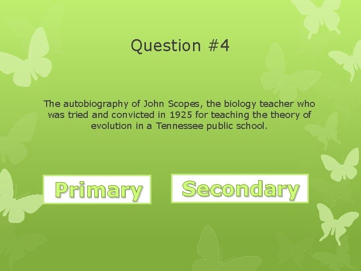Question #4 The autobiography of John Scopes, the biology teacher who was tried and