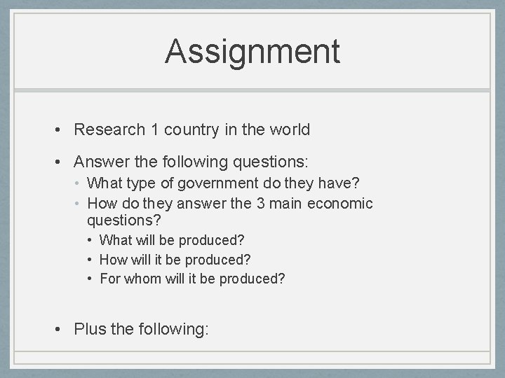 Assignment • Research 1 country in the world • Answer the following questions: •