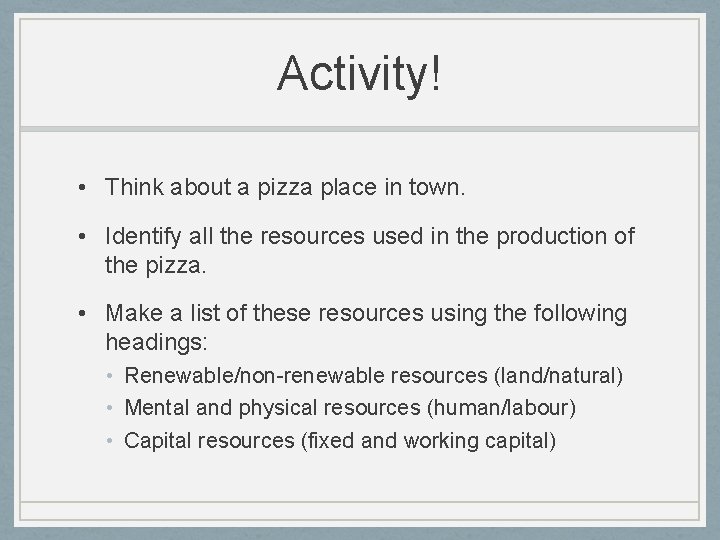 Activity! • Think about a pizza place in town. • Identify all the resources