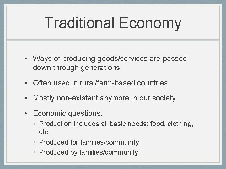 Traditional Economy • Ways of producing goods/services are passed down through generations • Often
