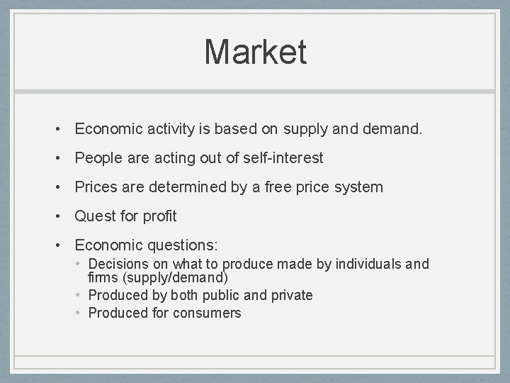 Market • Economic activity is based on supply and demand. • People are acting