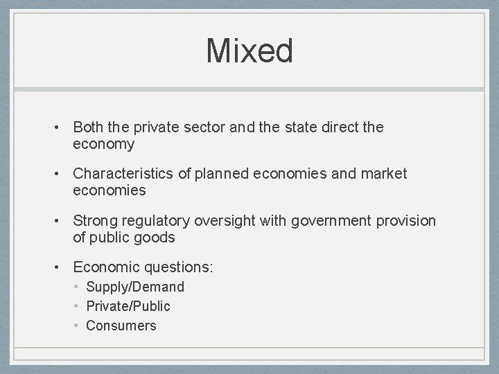 Mixed • Both the private sector and the state direct the economy • Characteristics