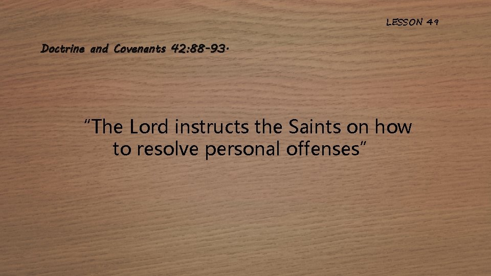 LESSON 49 Doctrine and Covenants 42: 88 -93. “The Lord instructs the Saints on