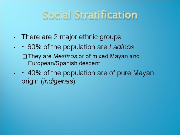 Social Stratification • • There are 2 major ethnic groups ~ 60% of the